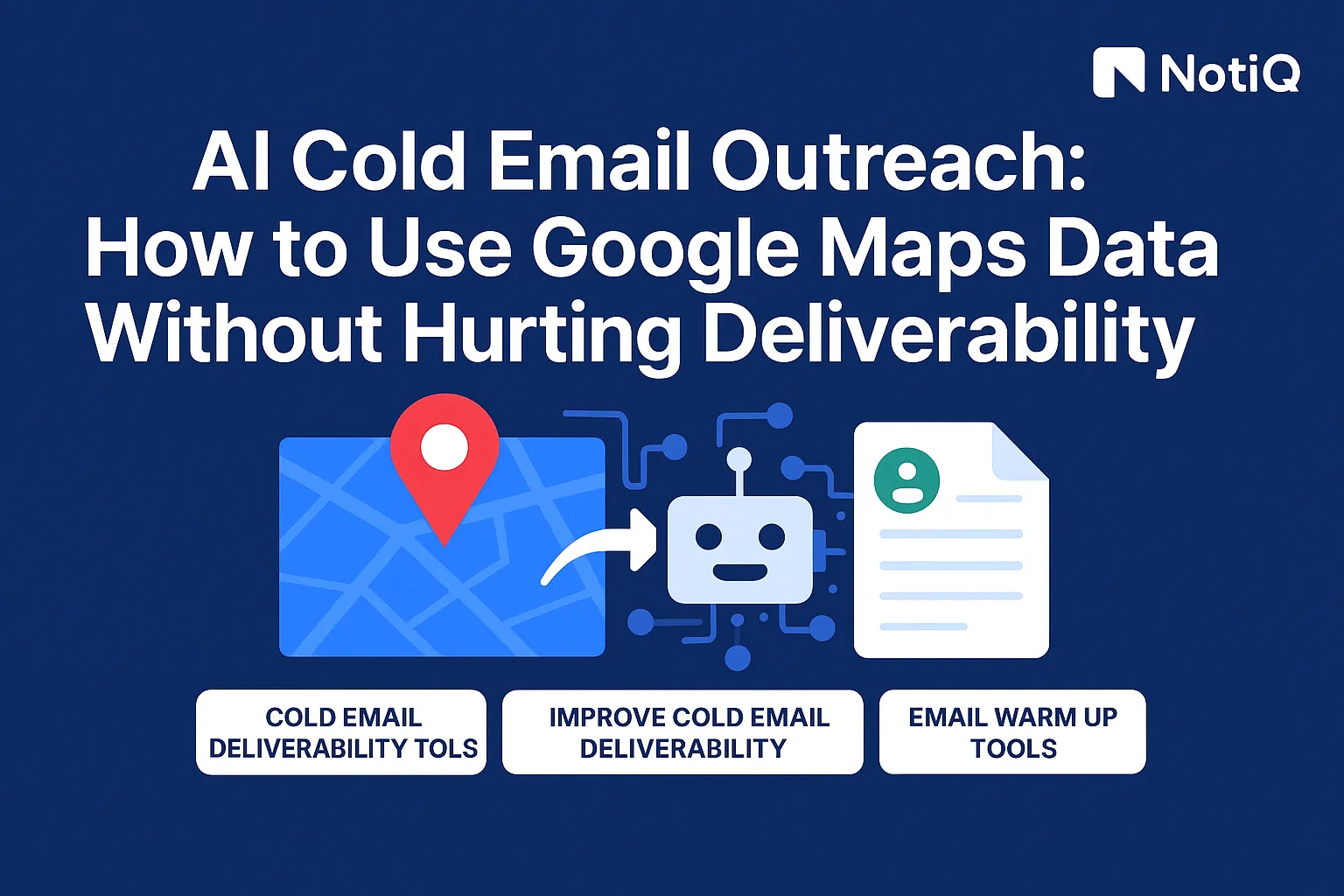 Cold email deliverability tools for safe Google Maps outreach | NotiQ