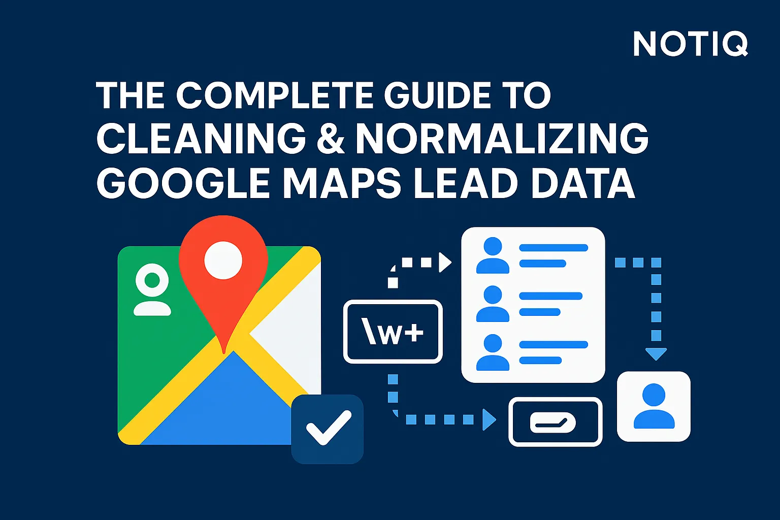 Clean Google Maps Lead Data with Proven Normalization Steps | NotiQ