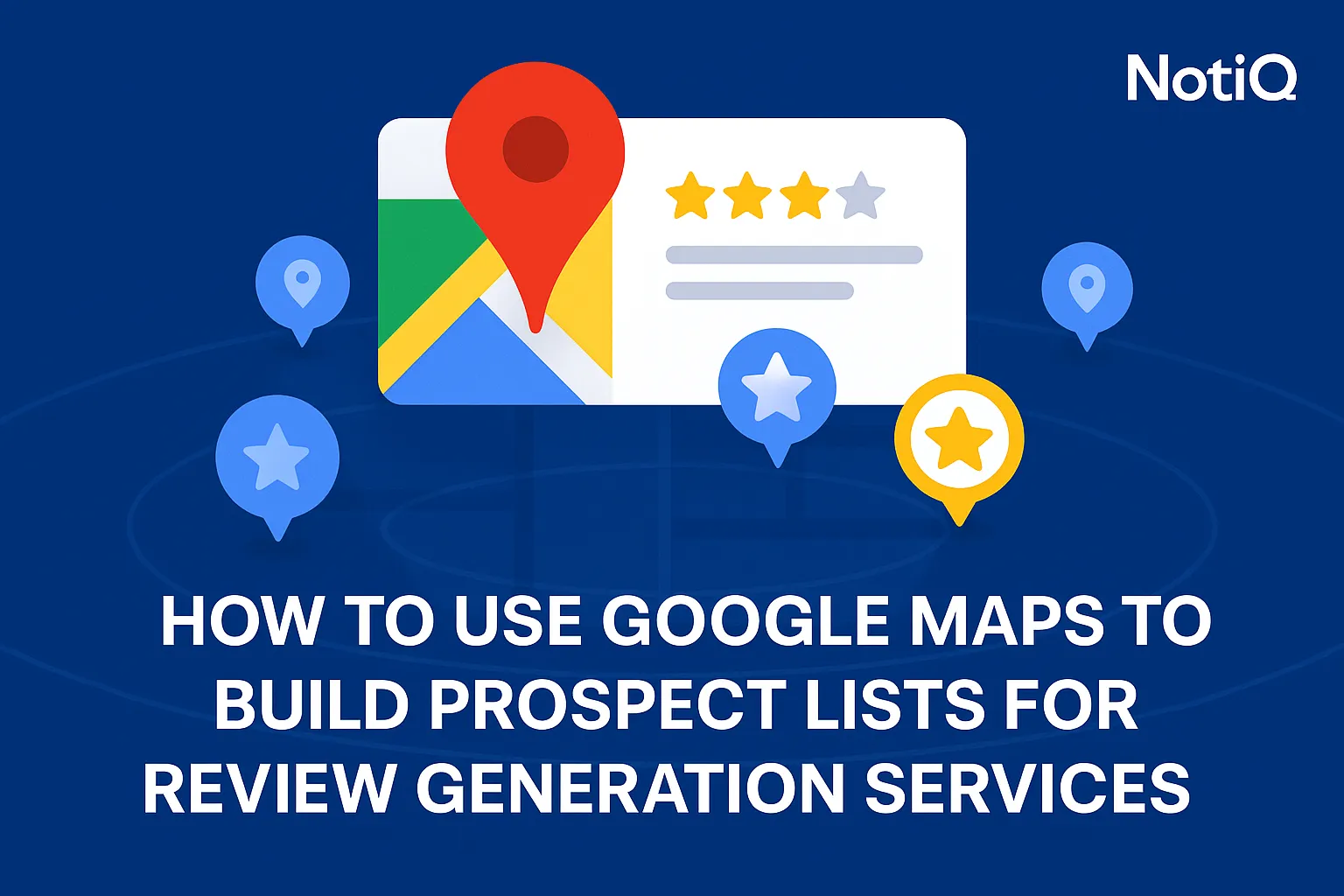 Google Maps SEO: Build Prospect Lists for Review Services | NotiQ