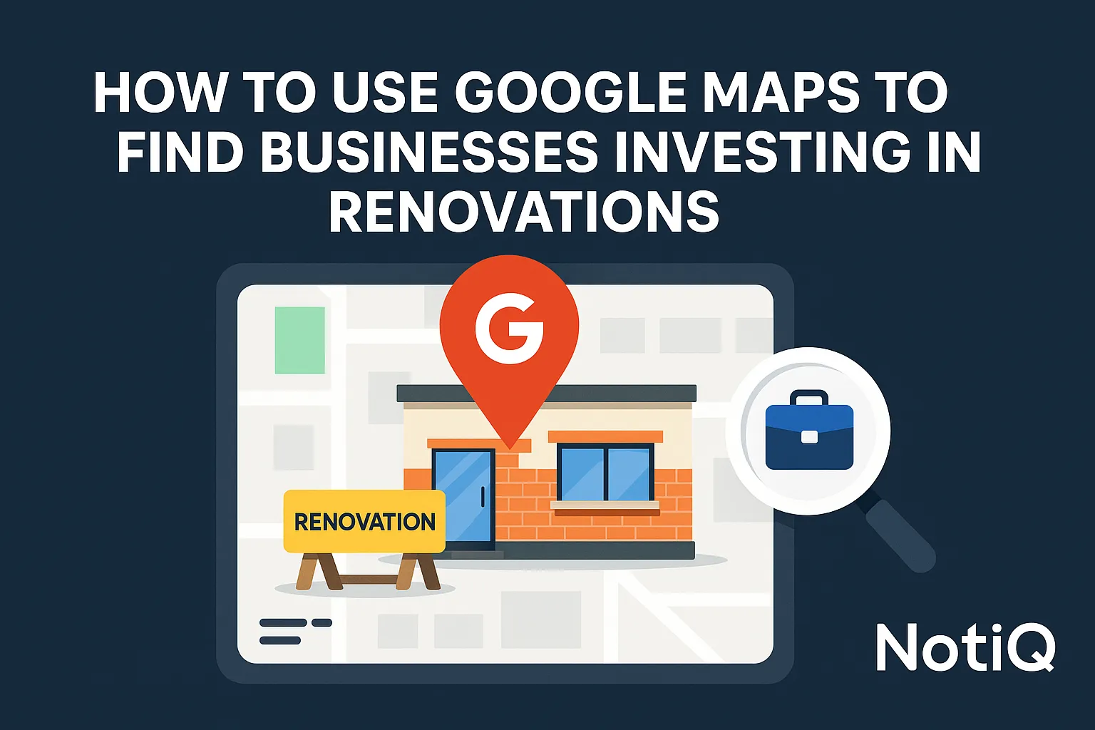 Google Maps Renovation Signals for Smarter Lead Generation | NotiQ