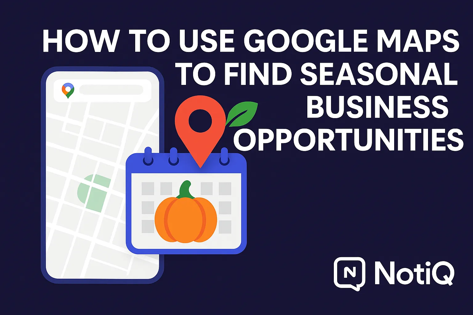 Seasonal Local Business Leads via Google Maps Guide | NotiQ