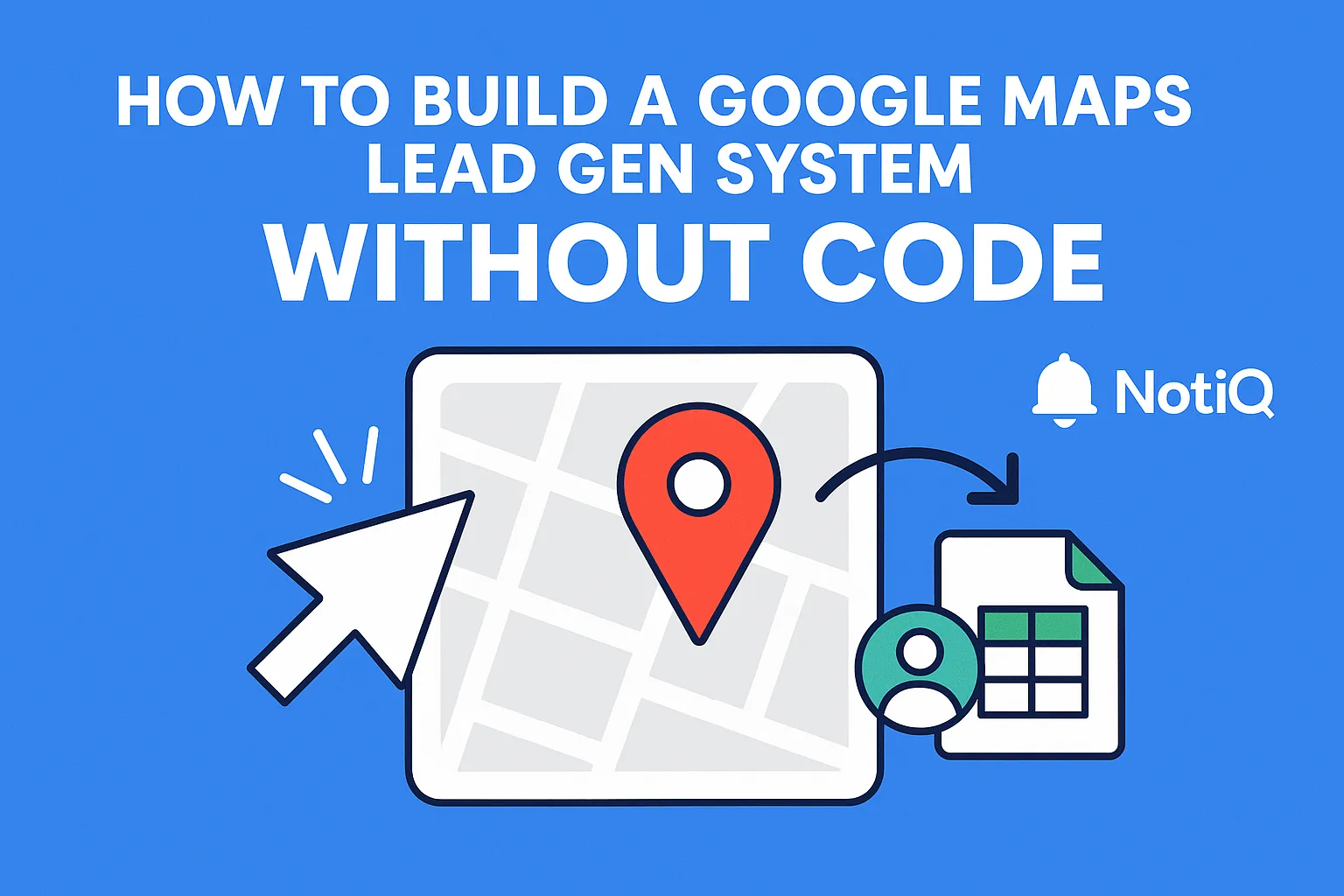 No‑Code Google Maps Lead Generation System for Beginners | NotiQ