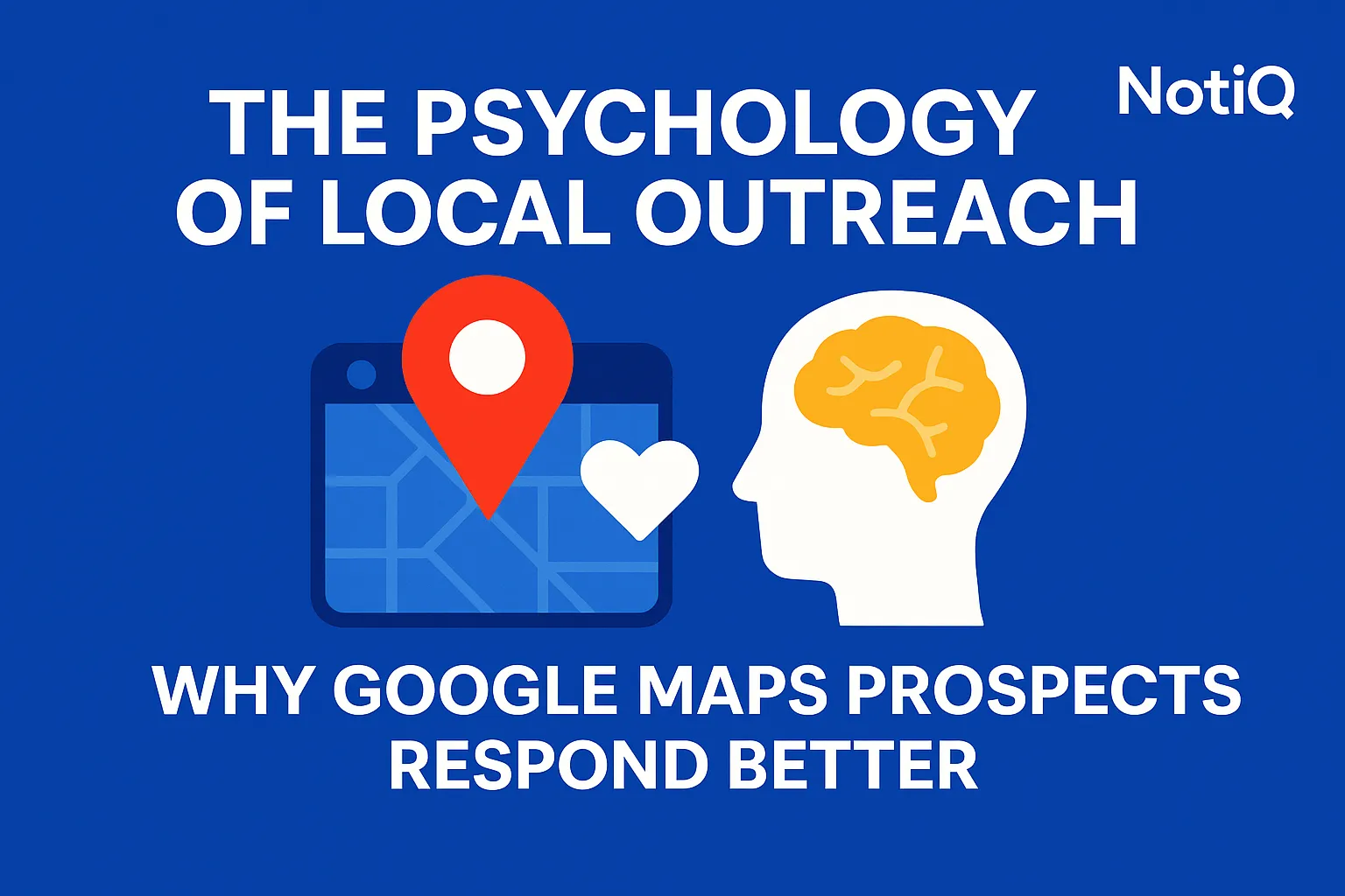 Psychology Behind Google Maps Outreach for Higher Replies | NotiQ